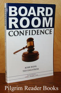 Board Room Confidence: Secrets of Making a Significant Contribution  to Any Organization You Serve. by Biehl, Bobb and Ted Engstrom - 2007