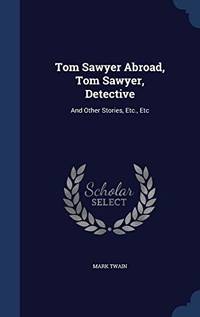 cover of Tom Sawyer Abroad, Tom Sawyer, Detective: And Other Stories, Etc., Etc