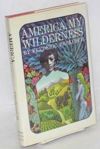 America, my wilderness by Prokosch, Frederic - 1972