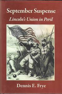 September Suspense; Lincoln's Union in Peril (Signed by Author and Numbered Copy)