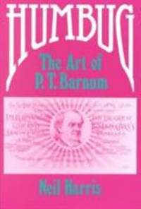 Humbug : The Art of P. T. Barnum by Neil Harris - 1981