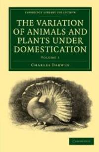 The Variation of Animals and Plants under Domestication (Cambridge Library Collection - Darwin, Evolution and Genetics) by Charles Darwin - 2010-06-03