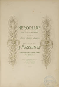 Hérodiade Opéra en 3 Actes & 5 Tableaux de M. M. P. Milliet H. Grémont A. Zánardini ... Partition pour Chant & Piano Prix: 20 Fr. net. [Piano-vocal score]