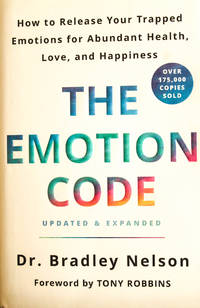The Emotion Code: How to Release Your Trapped Emotions for Abundant Health, Love, and Happiness...