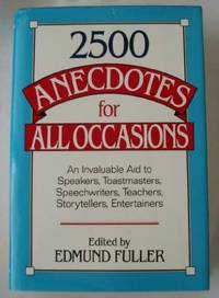 2500 Anecdotes for All Occasions: A Classified Collection of the Best Anecdotes from Ancient...