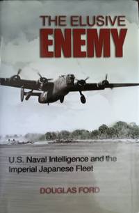The Elusive Enemy:  U. S. Naval Intelligence and the Imperial Japanese  Fleet