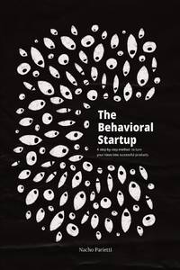 the Behavioral Startup: A step-by-step method to turn your ideas into successful products.