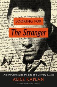 The Looking for the Stranger : Albert Camus and the Life of a Literary Classic