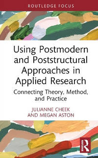 Using Postmodern and Poststructural Approaches in Applied Research: Connecting Theory, Method,...