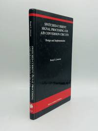 SWITCHED-CURRENT SIGNAL PROCESSING AND A/D CONVERSION CIRCUITS: Design and Implementation