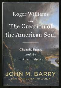 Roger Williams and the Creation of the American Soul: Church, State, and the Birth of Liberty by BARRY, John M - 2012