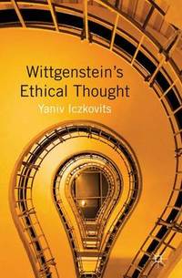 Wittgenstein's Ethical Thought by Yaniv Iczkovits - Hardcover - from The Saint Bookstore (SKU: B9781137026354)