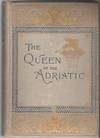 THE QUEEN OF THE ADRIATIC Or Venice, Mediaeval and Modern