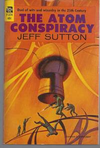 The Atom Conspiracy by Sutton, Jeff - 1966