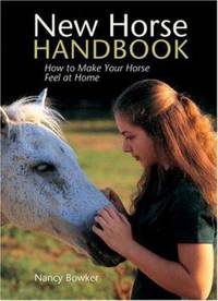 New Horse Handbook : Settling in Safely at a New Stable by Nancy Bowker - 2006