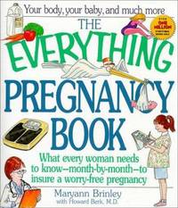 The Everything Pregnancy Book : What Every Woman Needs to Know-Month-by-Month, to Insusre a...