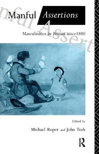 Manful Assertions: Masculinities in Britain Since 1800