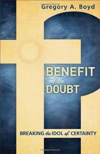 Benefit of the Doubt: Breaking The Idol Of Certainty