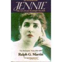 Jennie: The Life of Lady Randolph Churchill, Vol. 1: The Romantic Years, 1854-1895 by Ralph G. Martin - 1990-06-09