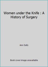 cover of Women under the Knife : A History of Surgery