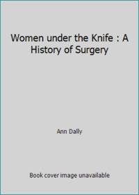 Women Under the Knife: A History of Surgery