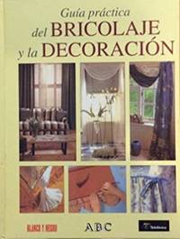 Guía práctica del Bricolaje y la Decoración.
