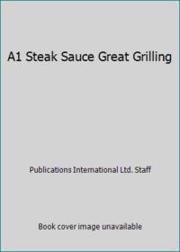 A1 Steak Sauce Great Grilling by Publications International Ltd. Staff - 1995