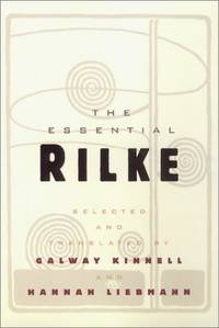 The Essential Rilke: Bilingual Twentieth-Century German Poetry &acirc; The Complete...