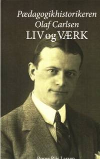 Pædagogikhistorikeren Olaf Carlsen : Liv og værk