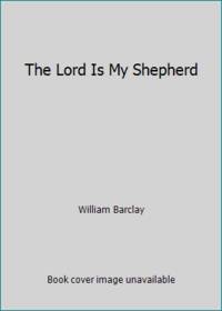 The Lord Is My Shepherd by William Barclay - 1980