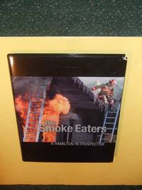 cover of The Smoke Eaters: A Hamilton Retrospective ( Hamilton, Ontario Fire Department History / Fire Fighters / Firefighters / Firemen )( Hamilton Spectator related)