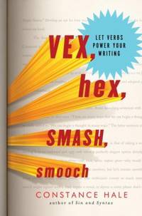 Vex Hex Smash Smooch : Let Verbs Power Your Writing