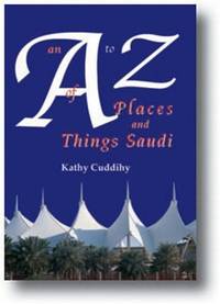 An A - Z of Places and Things Saudi by Cuddihy, Kathy