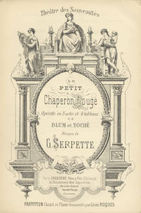 Le Petit Chaperon Rouge opérette en 3 actes et 4 tableaux de Blum et Toché ... Théâtre des Nouveautés ... Partition Chant et Piano transcrite par Léon Roques. [Piano-vocal score]