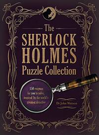 The Sherlock Holmes Puzzle Collection: 150 enigmas for you to solve, inspired by the world's...