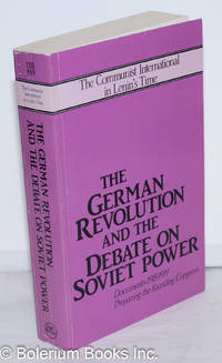 The German revolution and the debate on Soviet power. Documents: 1918-1919, preparing the founding congress. The Communist International in Lenin&#039;s time by Riddell, John, ed - 1986