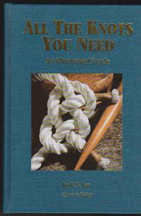 All the Knots You Need: An Illustrated Guide by Lee, Robert Stanley - 1999