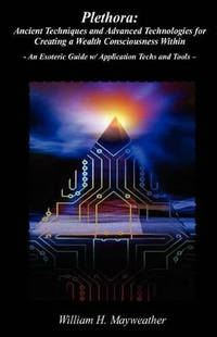 Plethora: Ancient Techniques and Advanced Technologies for Creating a Wealth Consciousness...