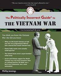 The Politically Incorrect Guide to the Vietnam War (The Politically Incorrect Guides) by Phillip Jennings - 2010-08-02