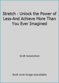 Stretch: Unlock the Power of Less -And Achieve More Than You Ever Imagined