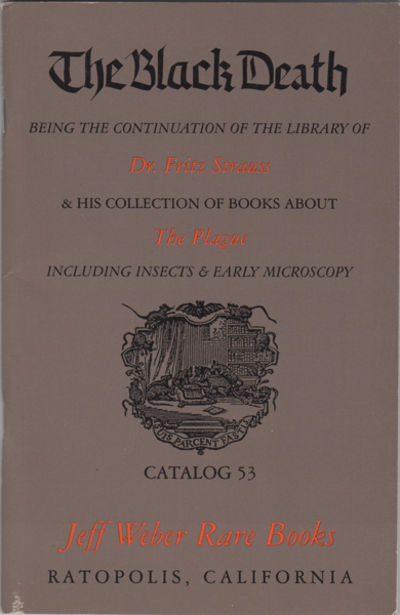 The Black Death. Being the Continuation of the Library of Dr. Fritz Strauss & His Collection of Books about the Plague including Insects & Early Microscopy. Catlog 53. 1997