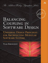 Balancing Coupling in Software Design: Universal Design Principles for Architecting Modular...