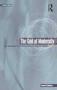 The God of Modernity: The Development of Nationalism in Western Europe (Berg European Studies...