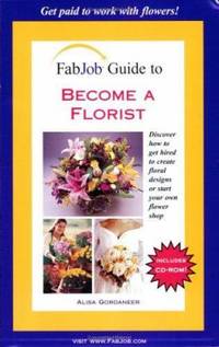 FabJob Guide to Become a Florist (FabJob Guides)