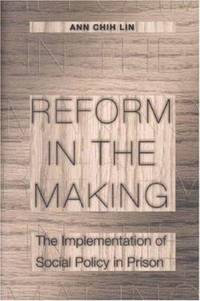 Reform in the Making : The Implementation of Social Policy in Prison