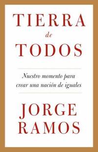 Tierra de Todos : Nuestro Momento para Crear una Naci?n de Iguales