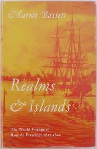 Realms and Islands : the world voyage of Rose de Freycinet in the corvette Uranie 1817-1820....
