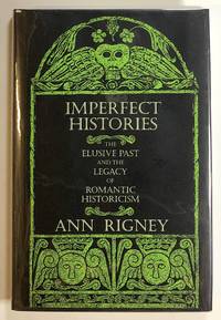 Imperfect Histories: The Elusive Past and the Legacy of Romantic Historicism