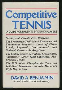 Competitive Tennis: A Guide for Parents & Young Players by David A BENJAMIN - First edition - 1979 - from Between the Covers- Rare Books, Inc. ABAA (SKU: 218398)