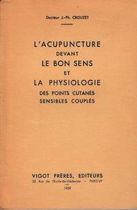 L'Acupuncture devant le bon sens et le Physiologie des points cutanés sensibles...